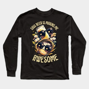 This beer is making me awesome Long Sleeve T-Shirt